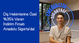 Diş Hekimlerine Özel Avantajlar Anadolu Sigorta'da!